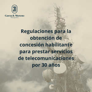 Regulaciones para la obtención de concesión habilitante para prestar servicios de telecomunicaciones por 30 años.